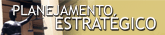 Planejamento Estrat&eacute;gico
