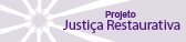Projeto - Justi&ccedil;a Restaurativa